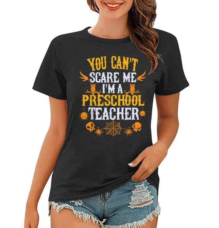 You Cant Scare Me Im A Preschool Teacher Halloween  Preschool Teacher Funny Gifts Women T-shirt