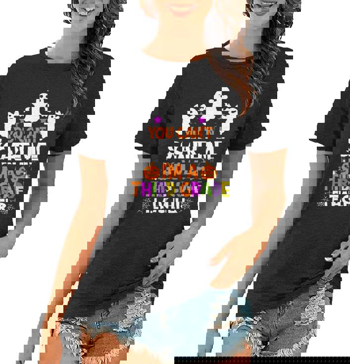 You Cant Scare Me Im A Third Grade Teacher Halloween Teacher Halloween Funny Gifts Women T-shirt