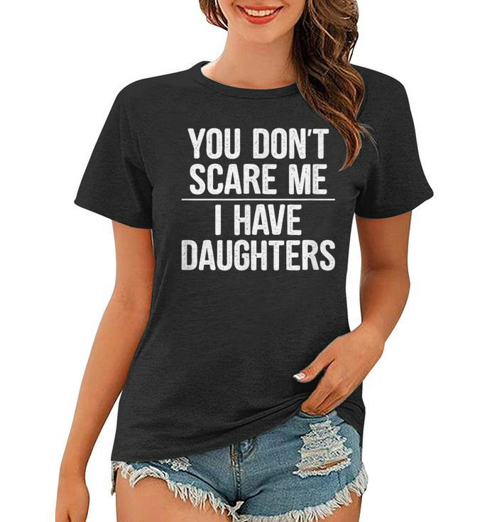 You Dont Scare Me I Have Daughters - Vintage Style -  Women T-shirt