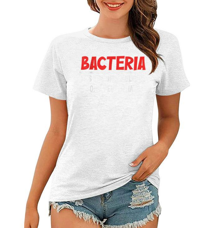 Bacteria Its The Only Culture Some People Have Biologist  Women T-shirt
