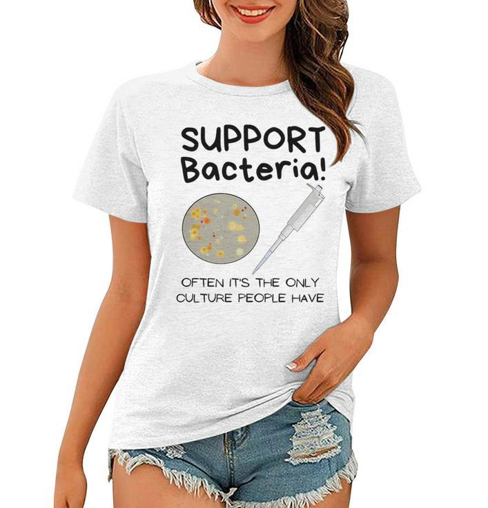 Bacteria - Only Culture Some People Have - Funny Biologist   Women T-shirt