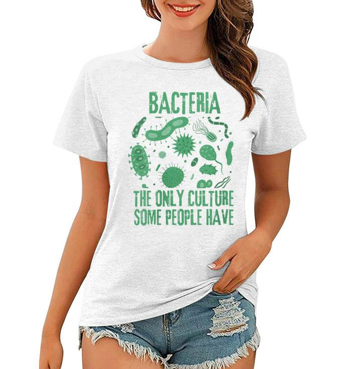Bacteria The Only Culture Some People Have Microbiology  Women T-shirt