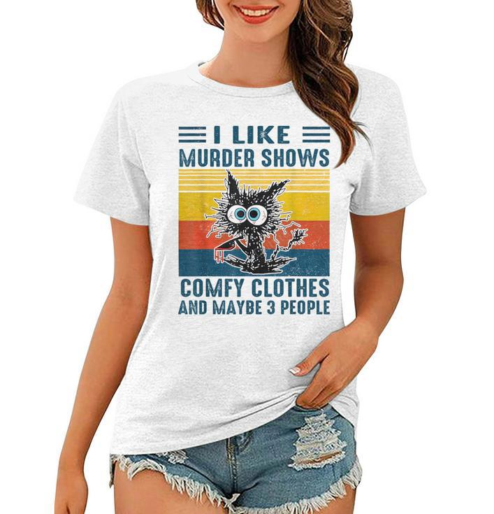Cat I Like Murder Shows Comfy Clothes And Maybe 3 People  Women T-shirt