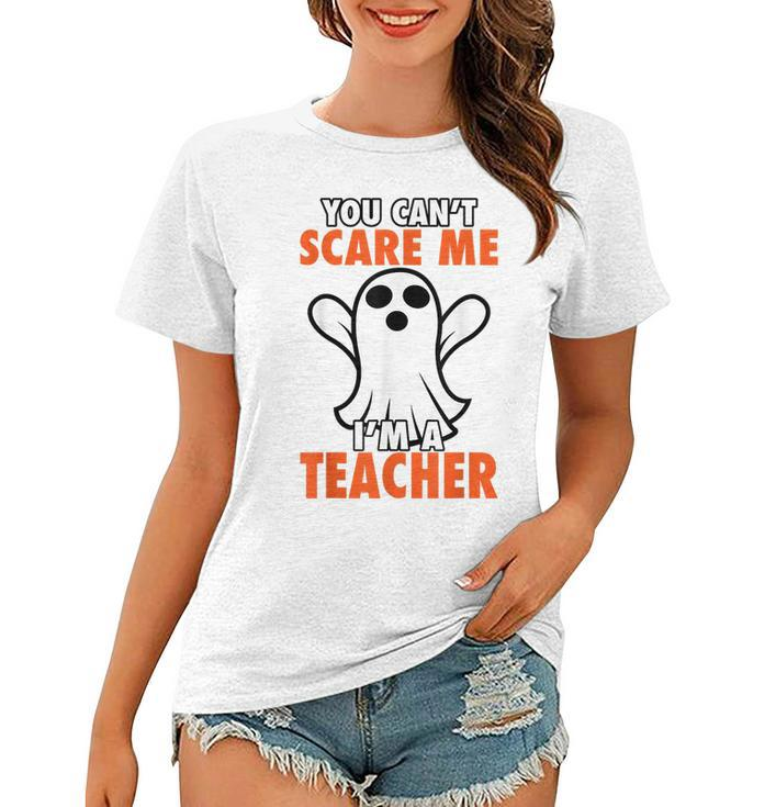 Cool Halloween You Cant Scare Me Im A Teacher  Gift Halloween Gifts Women T-shirt