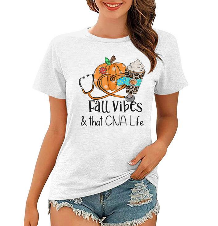 Fall Vibes And That Cna Nurse Life Nurse Fall Thanksgiving Women T-shirt