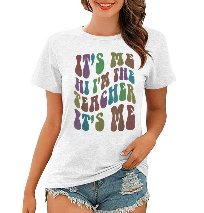 Funny Its Me Hi Im The Teacher Groovy Magical Teach Retro  Gifts For Teacher Funny Gifts Women T-shirt