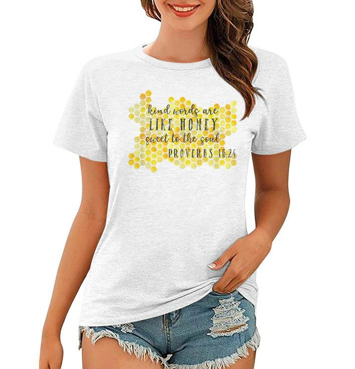 Kind Words Are Like Honey Proverbs 1624 Christian Faith  Faith Funny Gifts Women T-shirt