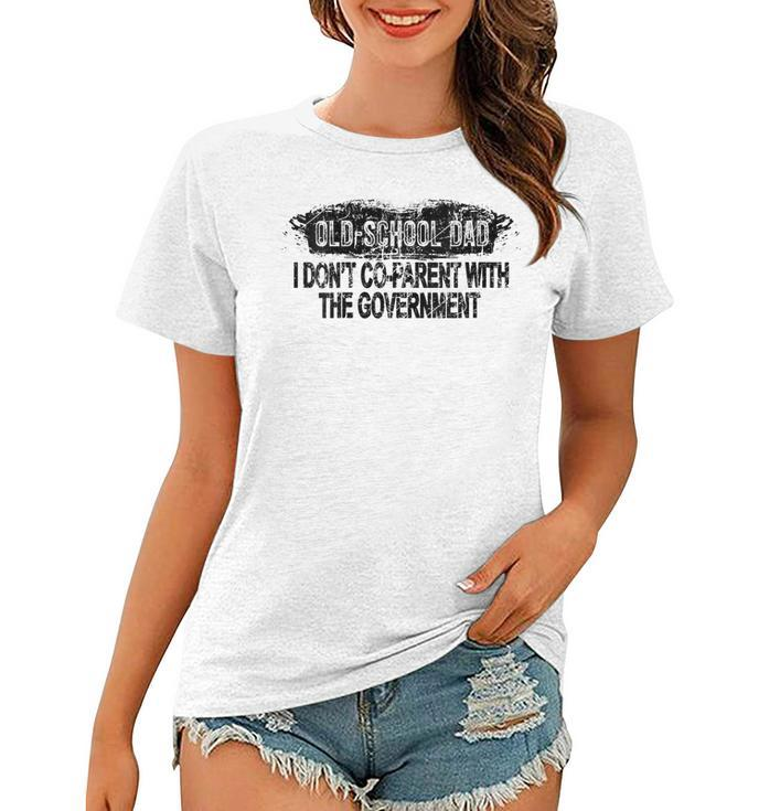 Old-School Dad I Dont Co-Parent With The Government Vintage  Funny Gifts For Dad Women T-shirt