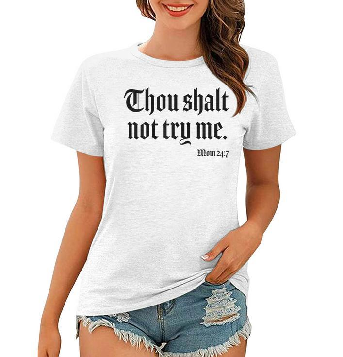 Thou Shalt Not Try Me Mom 24 7  Gifts For Mom Funny Gifts Women T-shirt