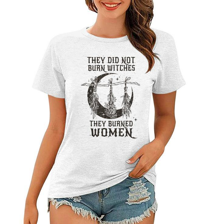 They Did Not Burn Witches They Burn Feminist Women T-shirt