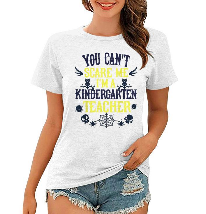 You Cant Scare Me Im A Kindergarten Teacher Halloween  Kindergarten Teacher Funny Gifts Women T-shirt
