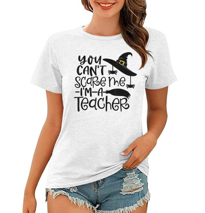 You Cant Scare Me Im A Teacher Happy Halloween Teacher  Halloween Teacher Funny Gifts Women T-shirt