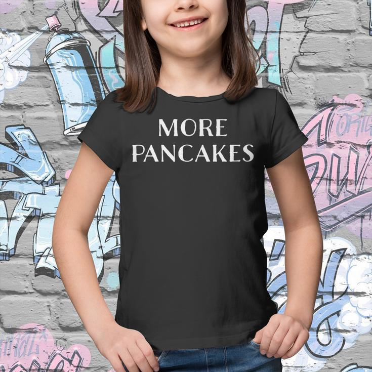 More Pancakes Funny  Men Kids Boys Girls Children Youth T-shirt