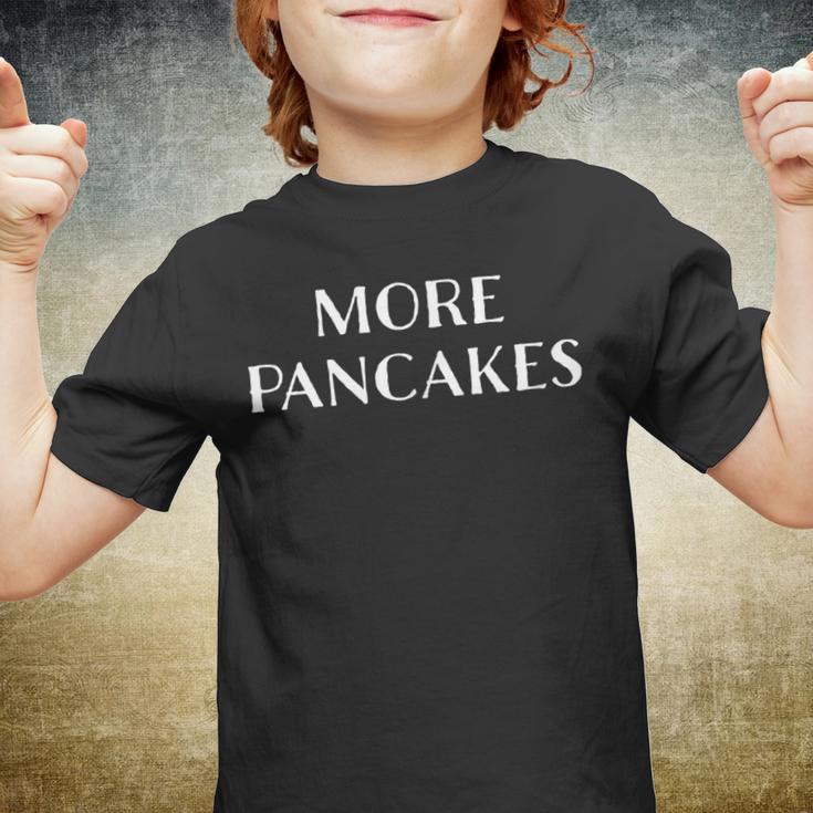 More Pancakes Funny  Men Kids Boys Girls Children Youth T-shirt