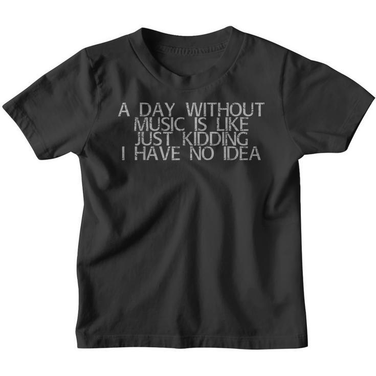 A Day Without Music Is Like Kidding I Have No Idea  Youth T-shirt