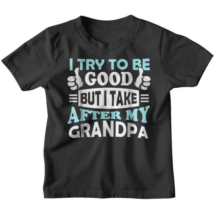 I Try To Be Good But I Take After My Grandpa Kids Gift  Youth T-shirt
