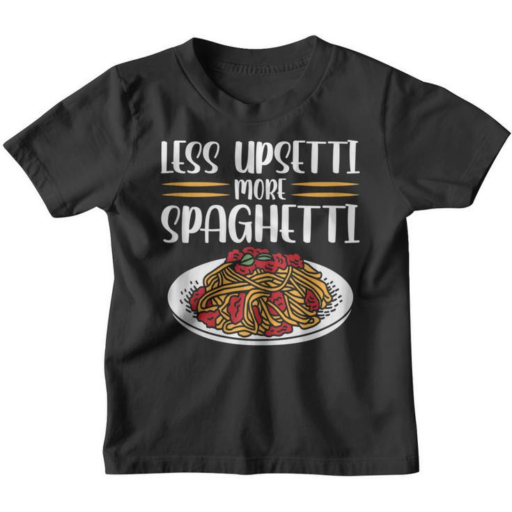 Less Upsetti Spaghetti  Gift For Women Youth T-shirt