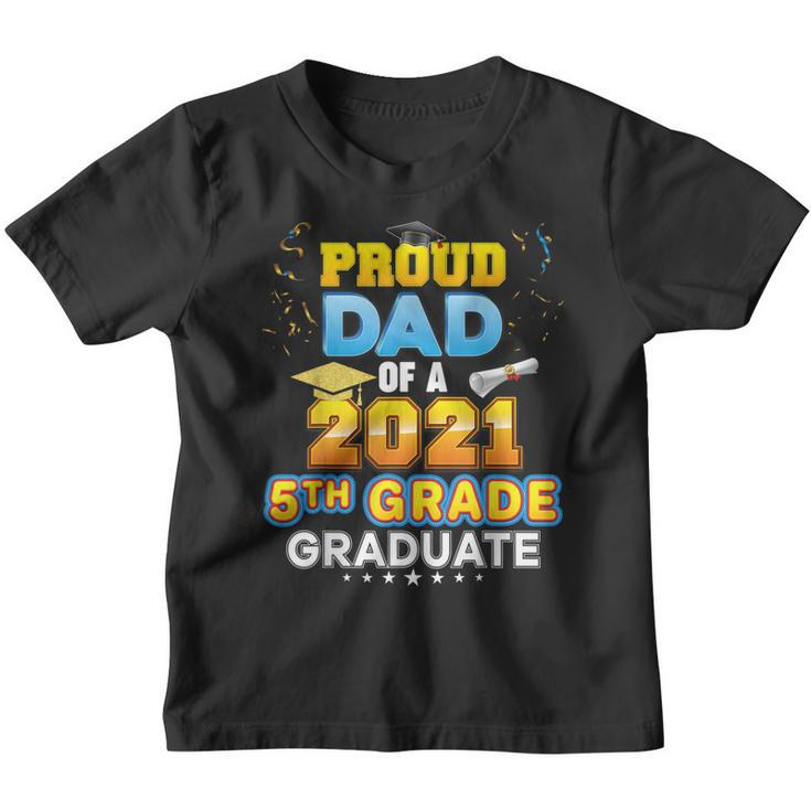 Proud Dad Of A 2021 5Th Grade Graduate Last Day School Fifth  Youth T-shirt