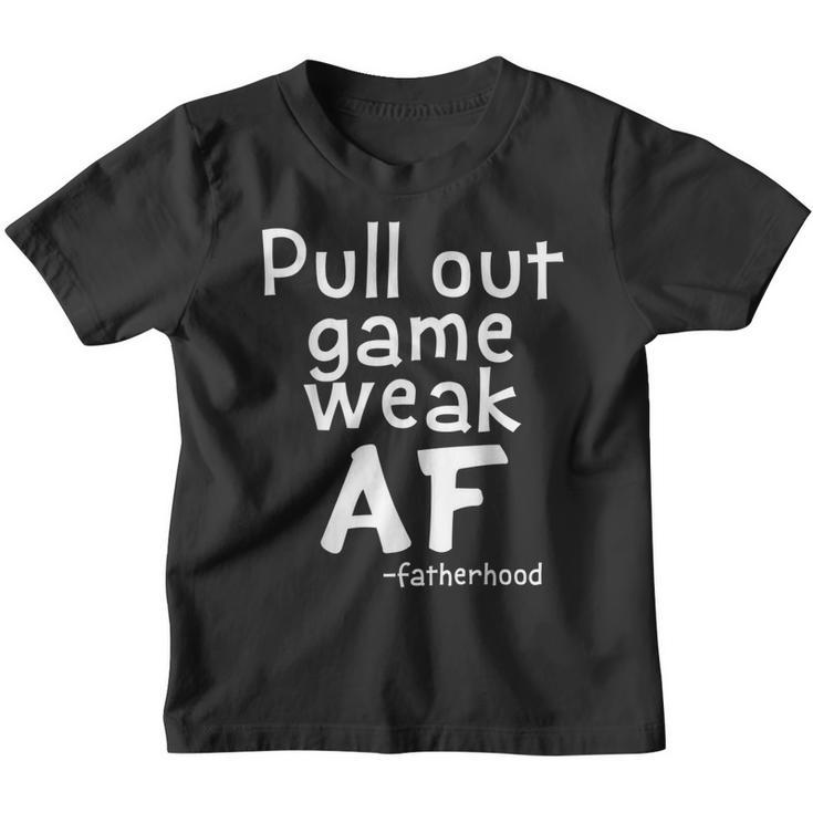 Pull Out Game Weak Af Funny Fatherhood Dad Gift  Youth T-shirt