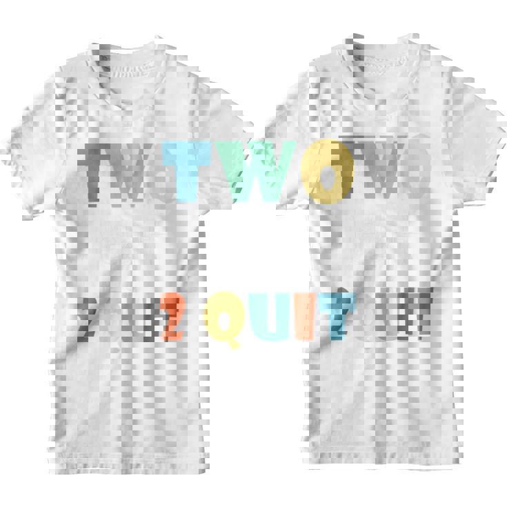 Kids Gift  For 2 Years Old Kids Two Legit 2 Quit Youth T-shirt