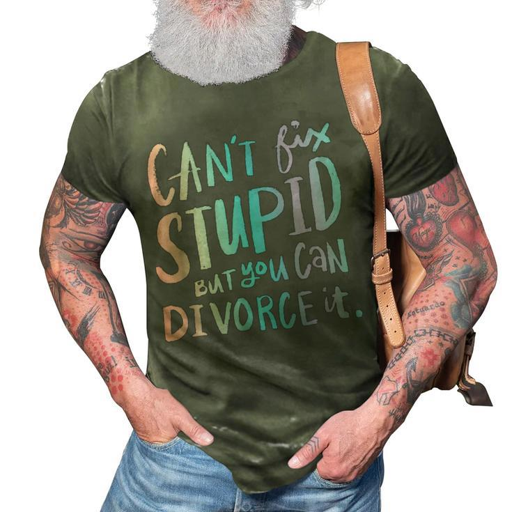 Cant Fix Stupid But You Can Divorce It - Funny Quote Humor Humor Gifts 3D Print Casual Tshirt