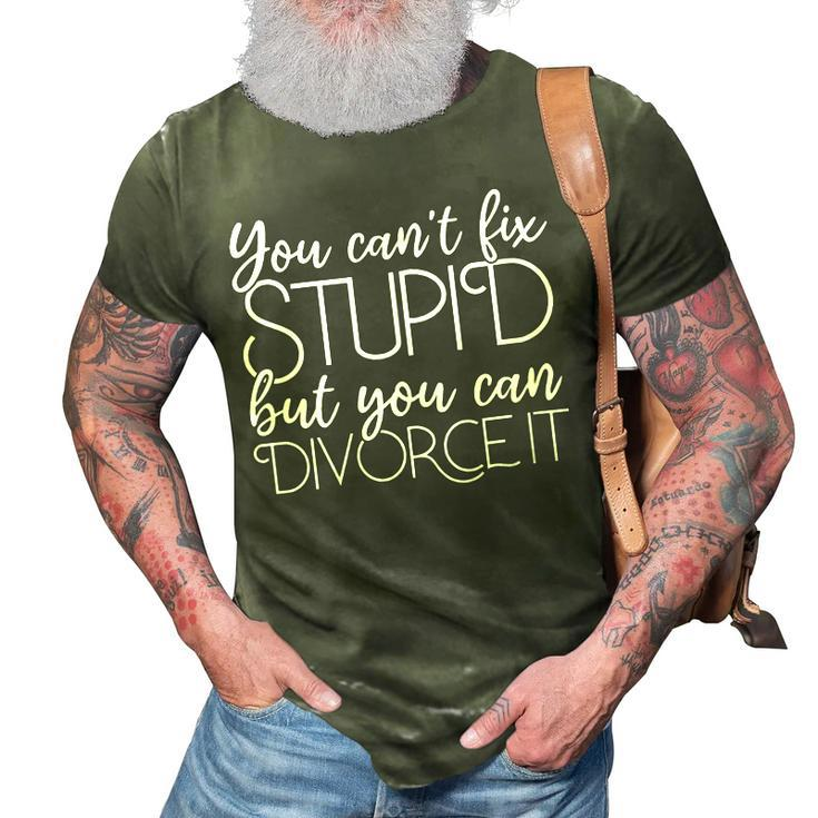 Divorce You Cant Fix Stupid But You Can Divorce It It Gifts 3D Print Casual Tshirt