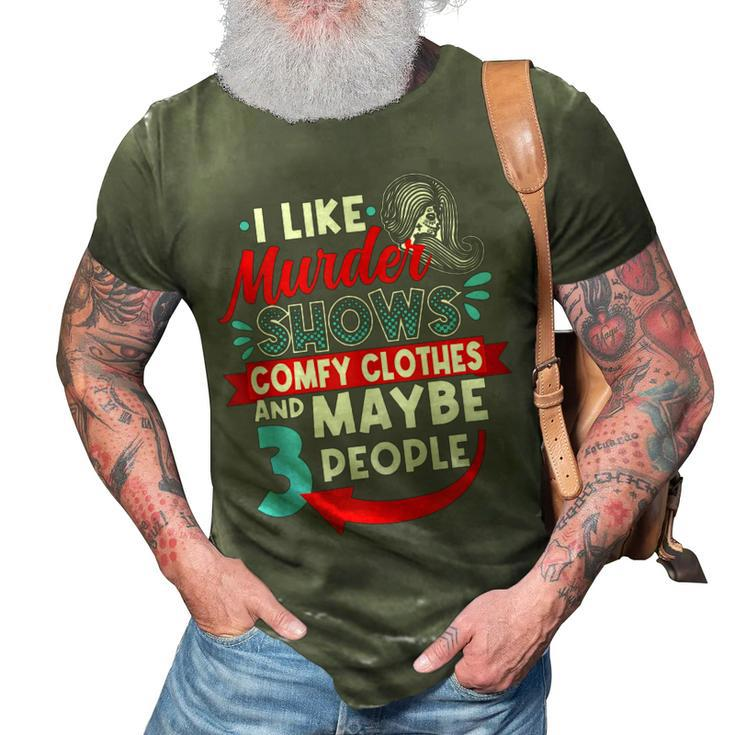 I Like Murder Shows Comfy Clothes & Maybe 3 People Introve 3D Print Casual Tshirt