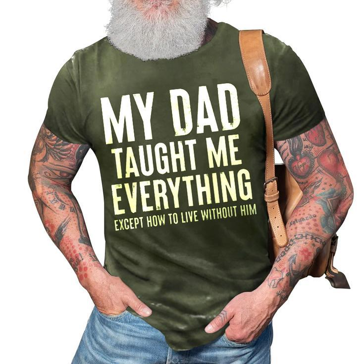 Dad Memorial For Son Daughter My Dad Taught Me Everything  Gift For Women 3D Print Casual Tshirt
