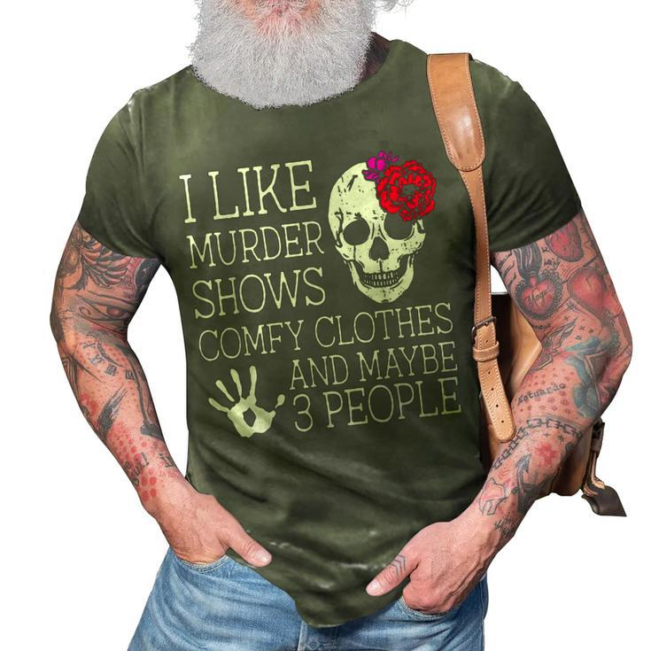 I Like Murder Shows Comfy Clothes And Maybe 3 People Funny  3D Print Casual Tshirt