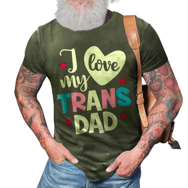 I Love My Trans Dad Proud Transgender Lgbt Lgbt Family  Gift For Women 3D Print Casual Tshirt