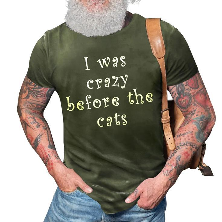 I Was Crazy Before Cats Funny Cat Meme Crazy About Cats  Meme Funny Gifts 3D Print Casual Tshirt