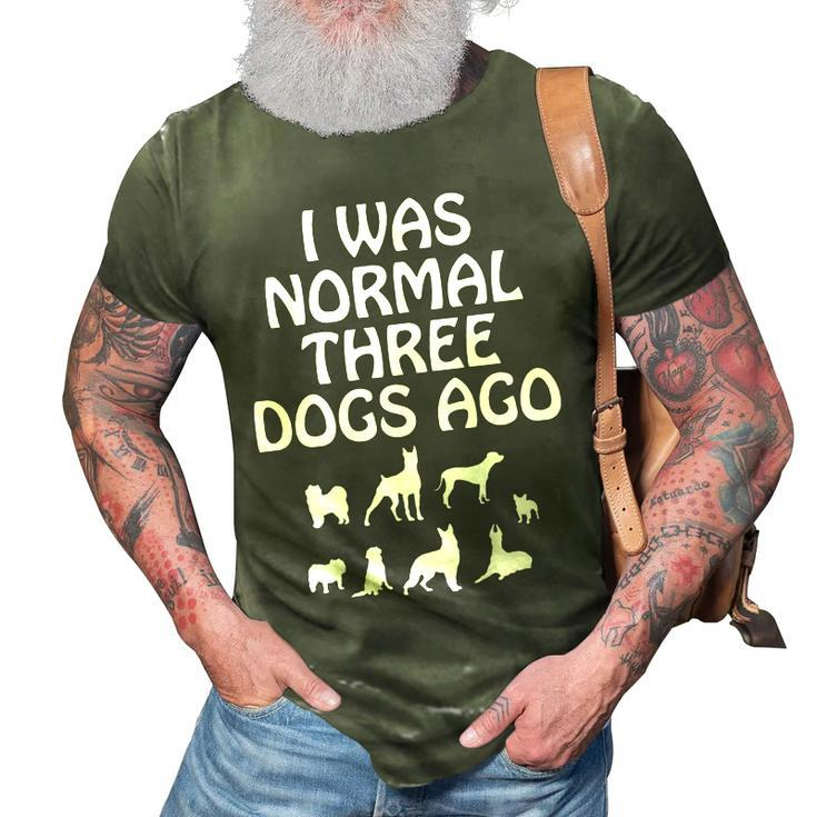 I Was Normal Three Dogs Ago Dog Owner Funny   3D Print Casual Tshirt
