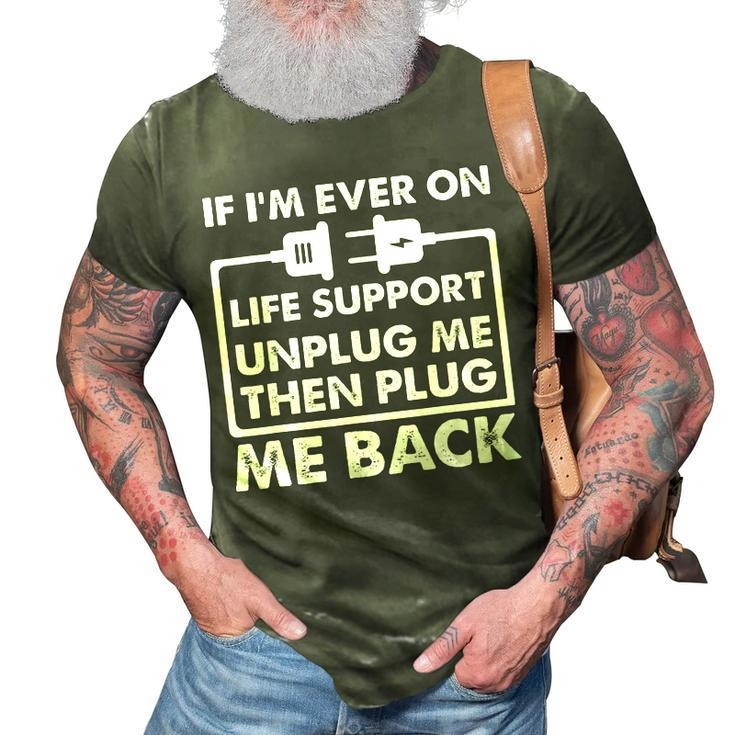 If Im Ever On Life Support Funny Sarcastic Nerd Dad Joke  Gift For Women 3D Print Casual Tshirt