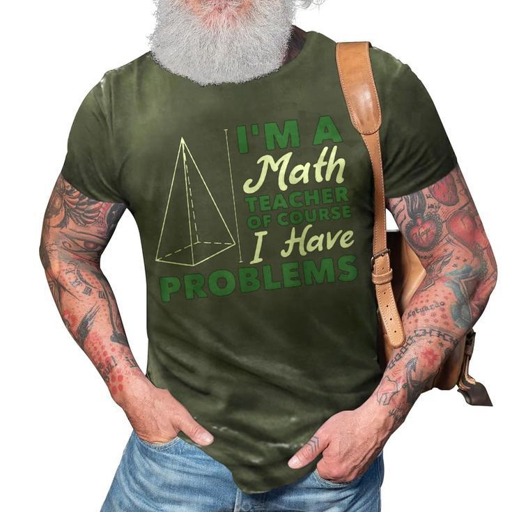 Im A Math Teacher Of Course I Have Problems  Math Funny Gifts 3D Print Casual Tshirt