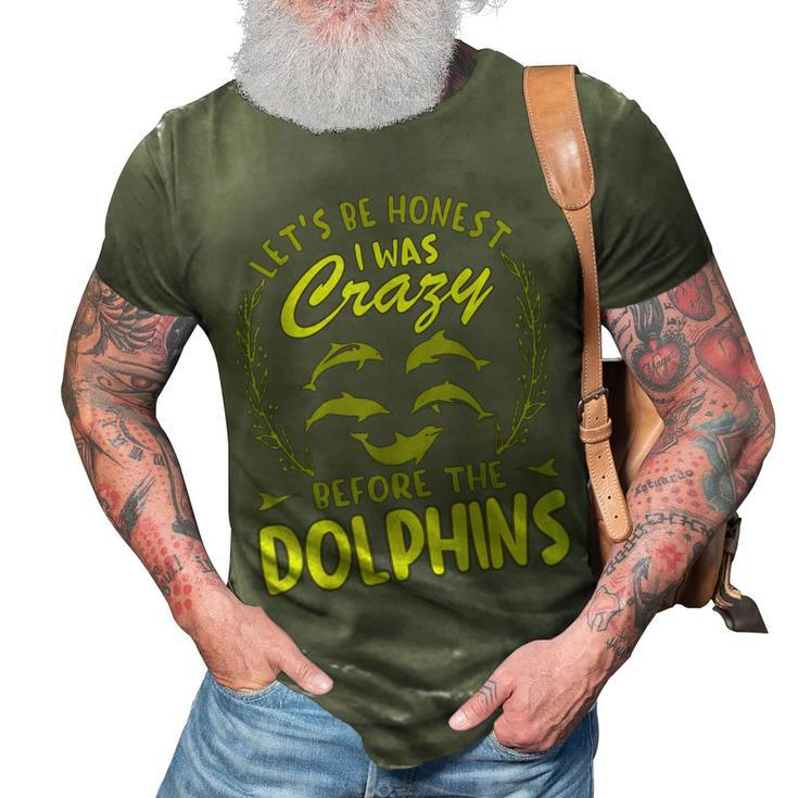 Lets Be Honest I Was Crazy Before Dolphins  3D Print Casual Tshirt