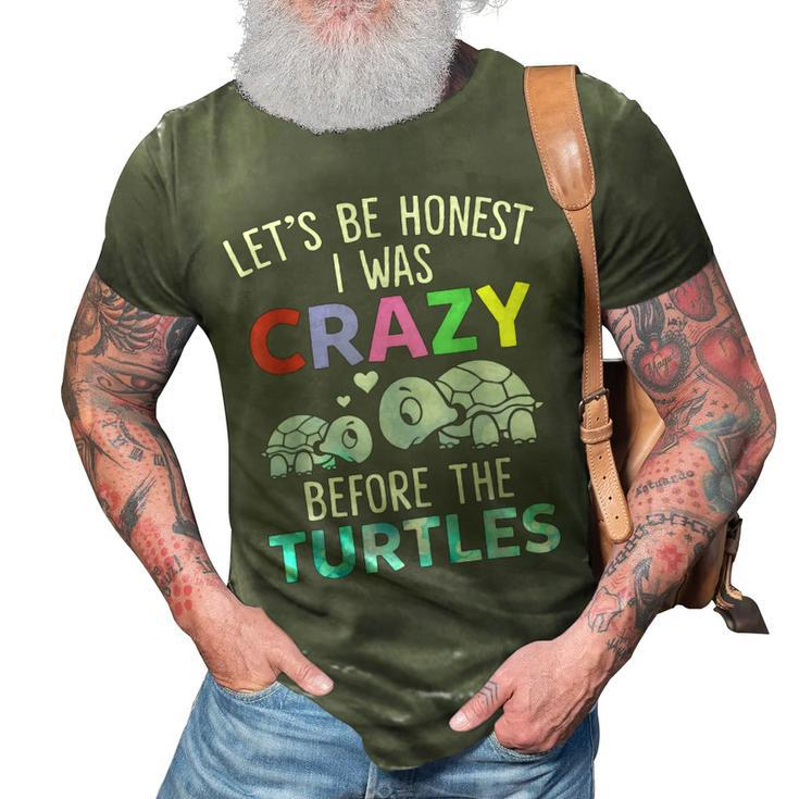 Lets Be Honest I Was Crazy Before The Turtles Funny Saying  Gifts For Turtles Lovers Funny Gifts 3D Print Casual Tshirt