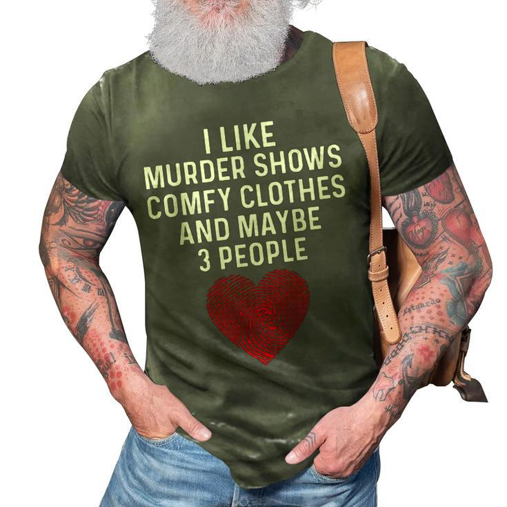 Murder Shows And Comfy Clothes I Like True Crime And Maybe 3  3D Print Casual Tshirt