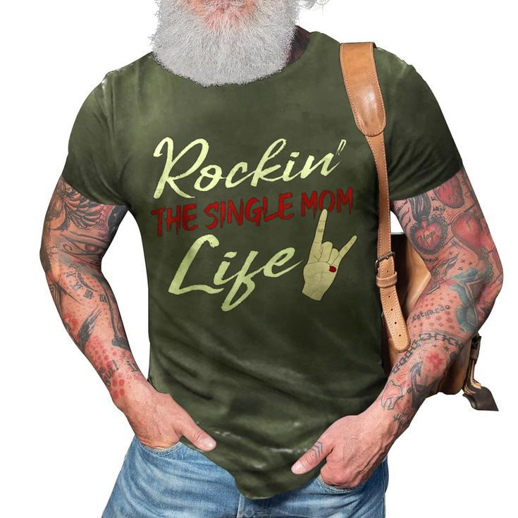 Rockin The Single Mom Life Mothers Day  Gifts For Mom Funny Gifts 3D Print Casual Tshirt
