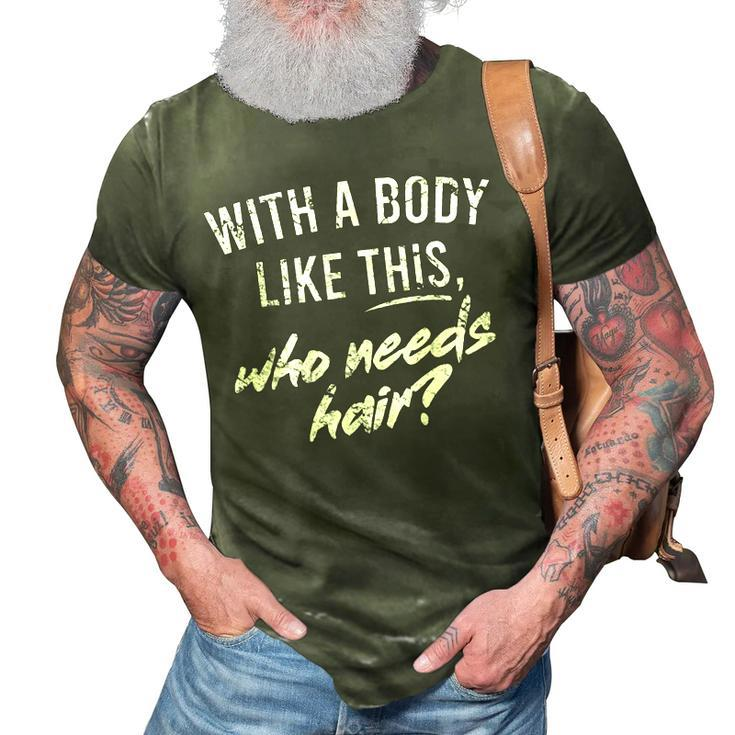 With A Body Like This Who Needs Hair Funny Bald Dad Bod  Gift For Mens Gift For Women 3D Print Casual Tshirt
