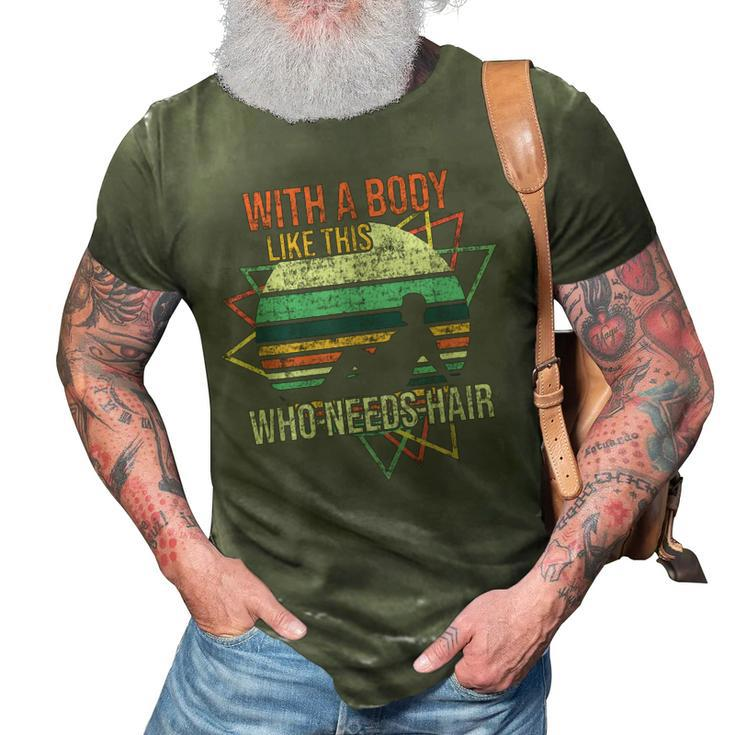 With A Body Like This Who Needs Hair Retro Bald Dad  Gift For Women 3D Print Casual Tshirt