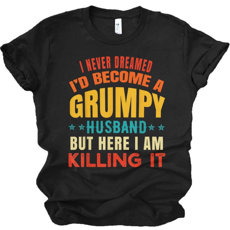 I Never Dreamed Id Be A Grumpy Husband Dad Joke Jersey T-Shirt