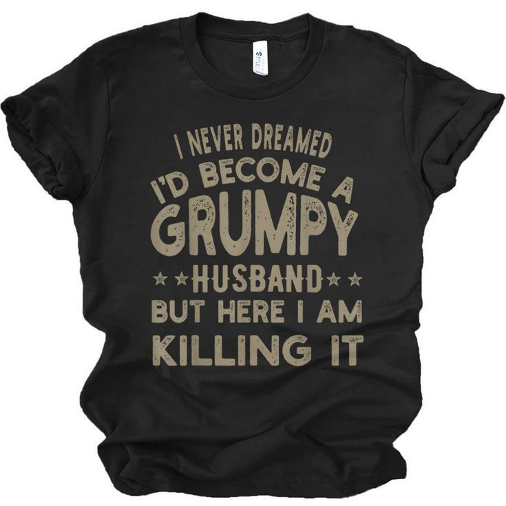 I Never Dreamed Id Be A Grumpy Husband Father Dad Jokes Jersey T-Shirt