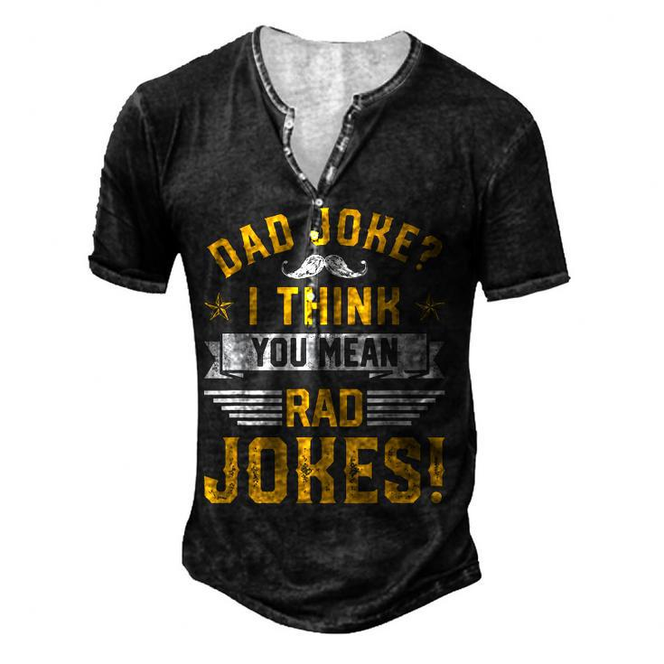 Dad Joke I Think You Mean Rad Jokes Dad Sayings For Women Men's Henley T-Shirt