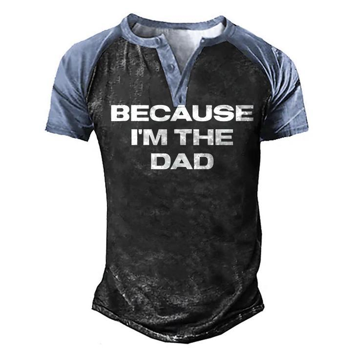 Dad Sayings Because Im The Dad Men's Henley Raglan T-Shirt