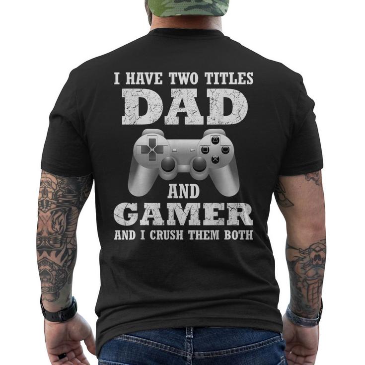 I Have Two Titles Dad Gamer Gamer For Dad Father Men's Back Print T-shirt