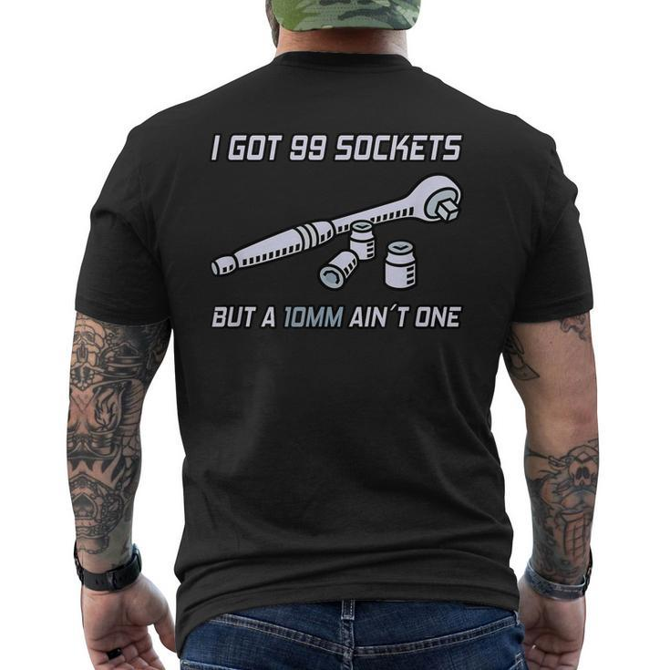 I Got 99 Sockets But A 10 Mm Aint One I Mechanic Men's Back Print T-shirt