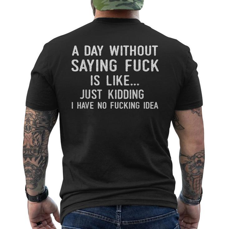 A Day Without Saying Fuck No Fucking Idea Funny Humor Gift Humor Funny Gifts Mens Back Print T-shirt