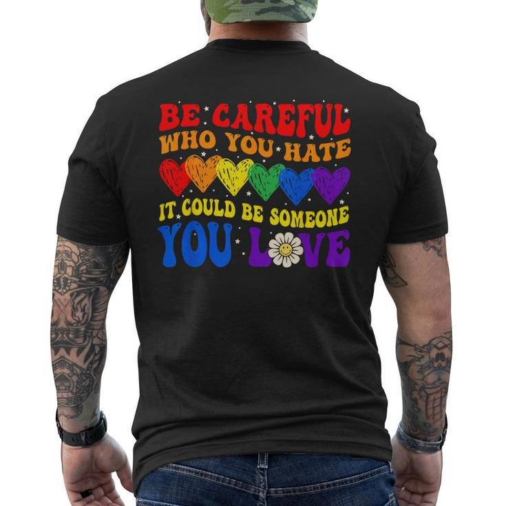Be Careful Who You Hate It Could Be Someone You Love Lgbt  Mens Back Print T-shirt