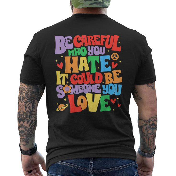 Be Careful Who You Hate It Could Be Someone You Love Lgbt Mens Back Print T-shirt