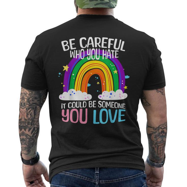 Be Careful Who You Hate It Could Be Someone You Love Lgbtq  Mens Back Print T-shirt